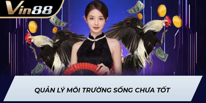Quản lý môi trường sống chưa tốt