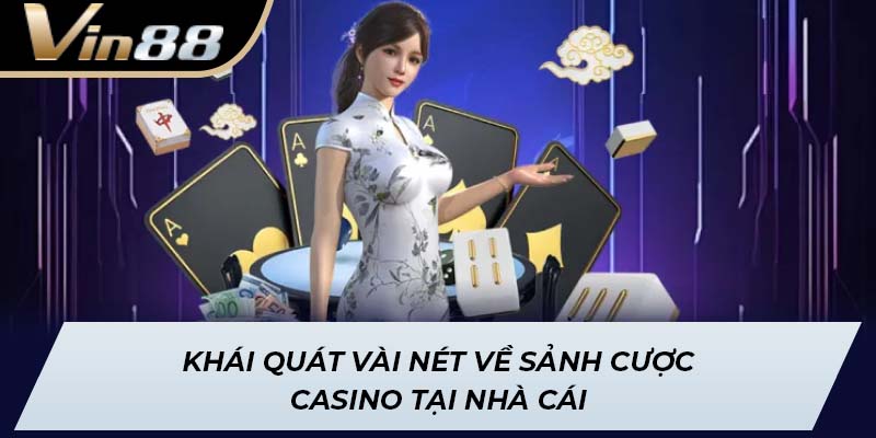 Khái quát vài nét về sảnh cược Casino tại nhà cái