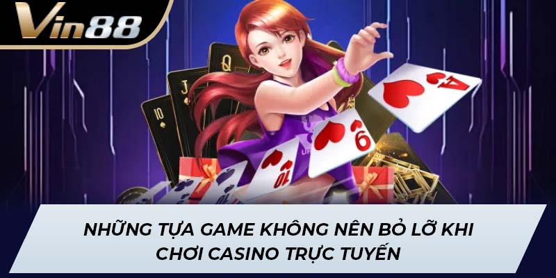Những tựa game không nên bỏ lỡ khi chơi Casino trực tuyến