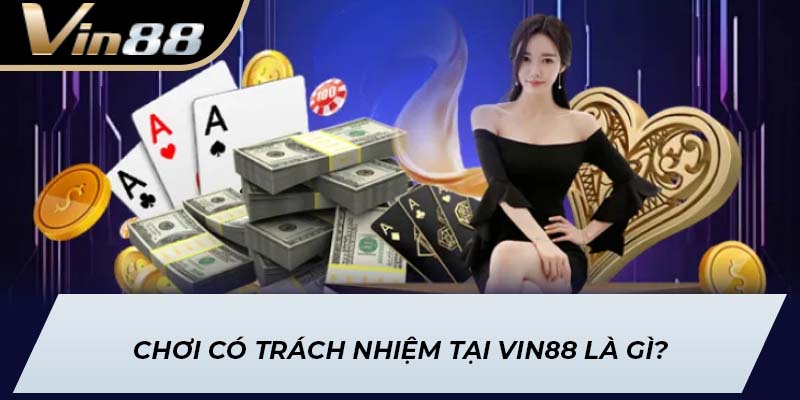 Chơi có trách nhiệm tại Vin88 là gì?