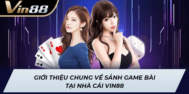 Giới thiệu chung về sảnh game bài tại nhà cái Vin88