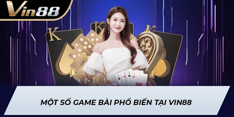 Một số game bài phổ biến tại Vin88