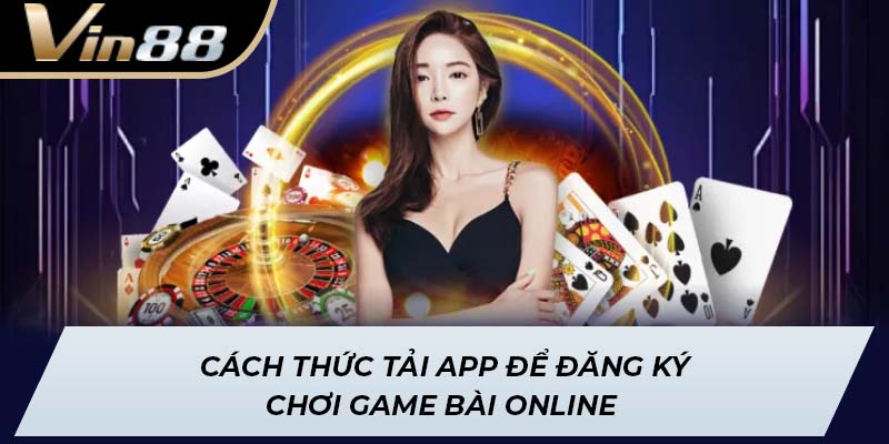 Cách thức tải app để đăng ký chơi game bài online