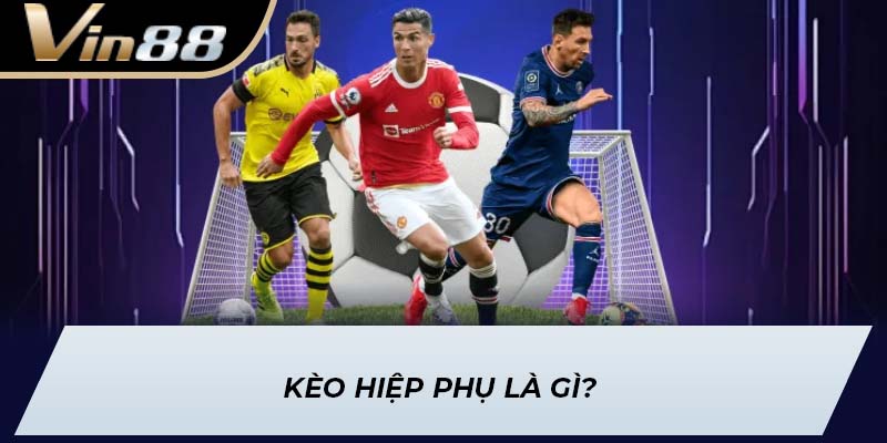 Kèo hiệp phụ là gì?
