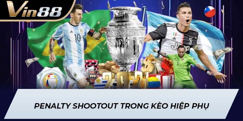 Penalty Shootout trong kèo hiệp phụ