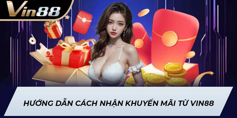 Hướng dẫn cách nhận khuyến mãi từ Vin88