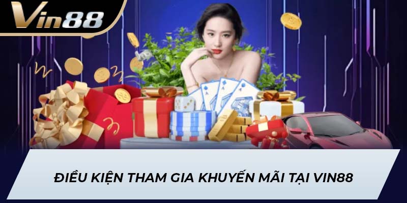 Điều kiện tham gia khuyến mãi tại Vin88
