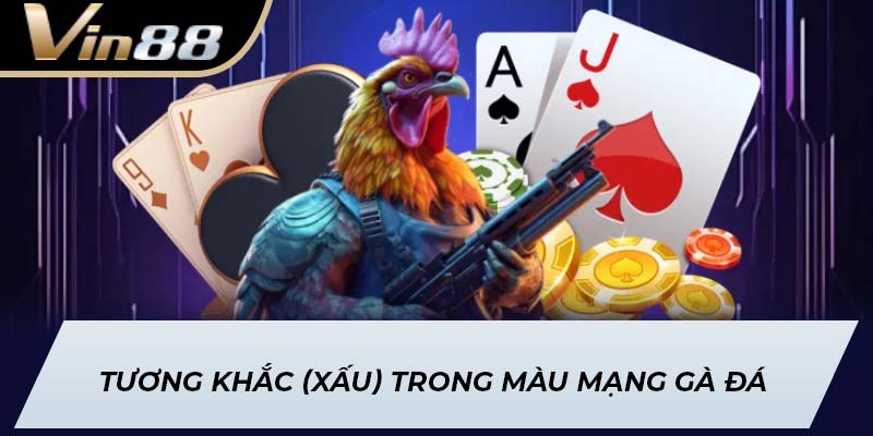 Tương Khắc (Xấu) trong màu mạng gà đá