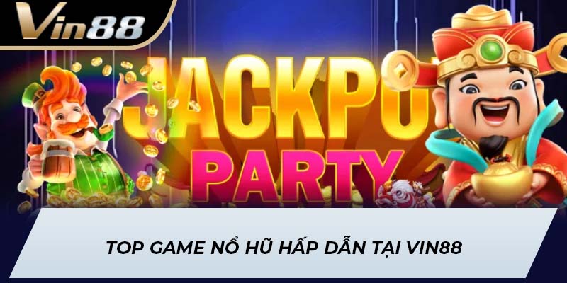 Top game nổ hũ hấp dẫn tại Vin88