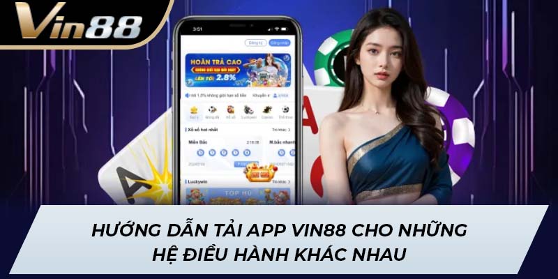Hướng dẫn tải app Vin88 cho những hệ điều hành khác nhau