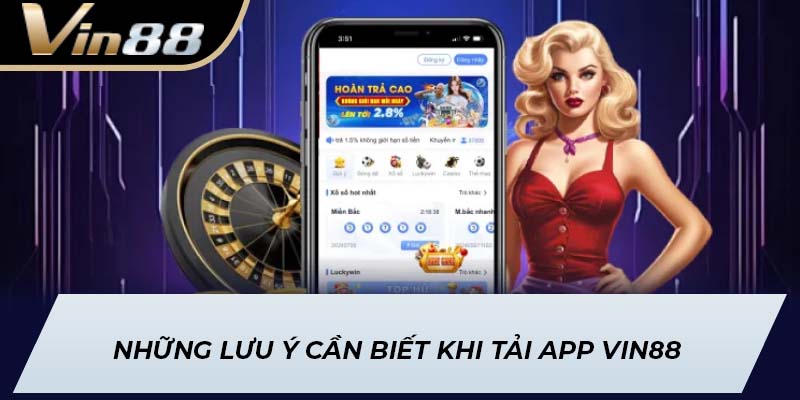 Những lưu ý cần biết khi tải app Vin88