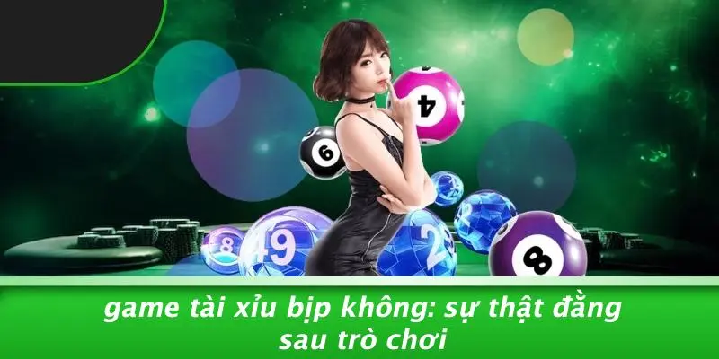 Game Tài Xỉu Bịp Không: Sự Thật Đằng Sau Trò Chơi