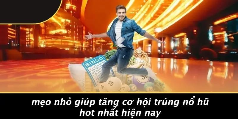 Mẹo Nhỏ Giúp Tăng Cơ Hội Trúng Nổ Hũ Hot Nhất Hiện Nay